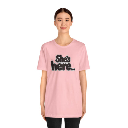 She's here T-shirt
