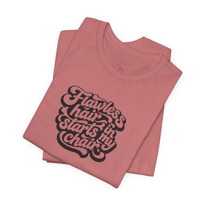 Flawless hair starts in my chair T-shirt
