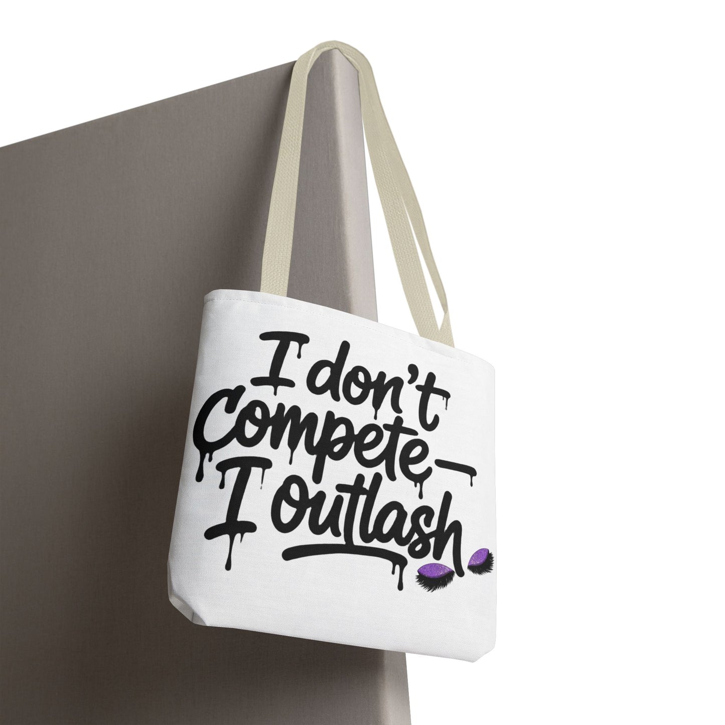 I don't compete I outlash Tote Bag