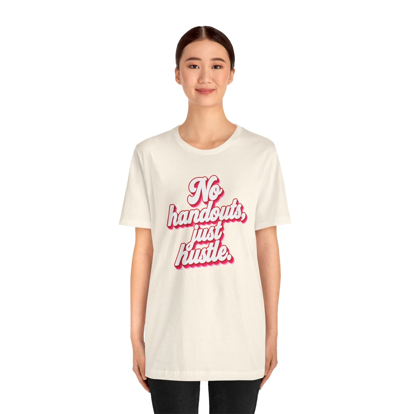 No handouts, just hustle. T-shirt