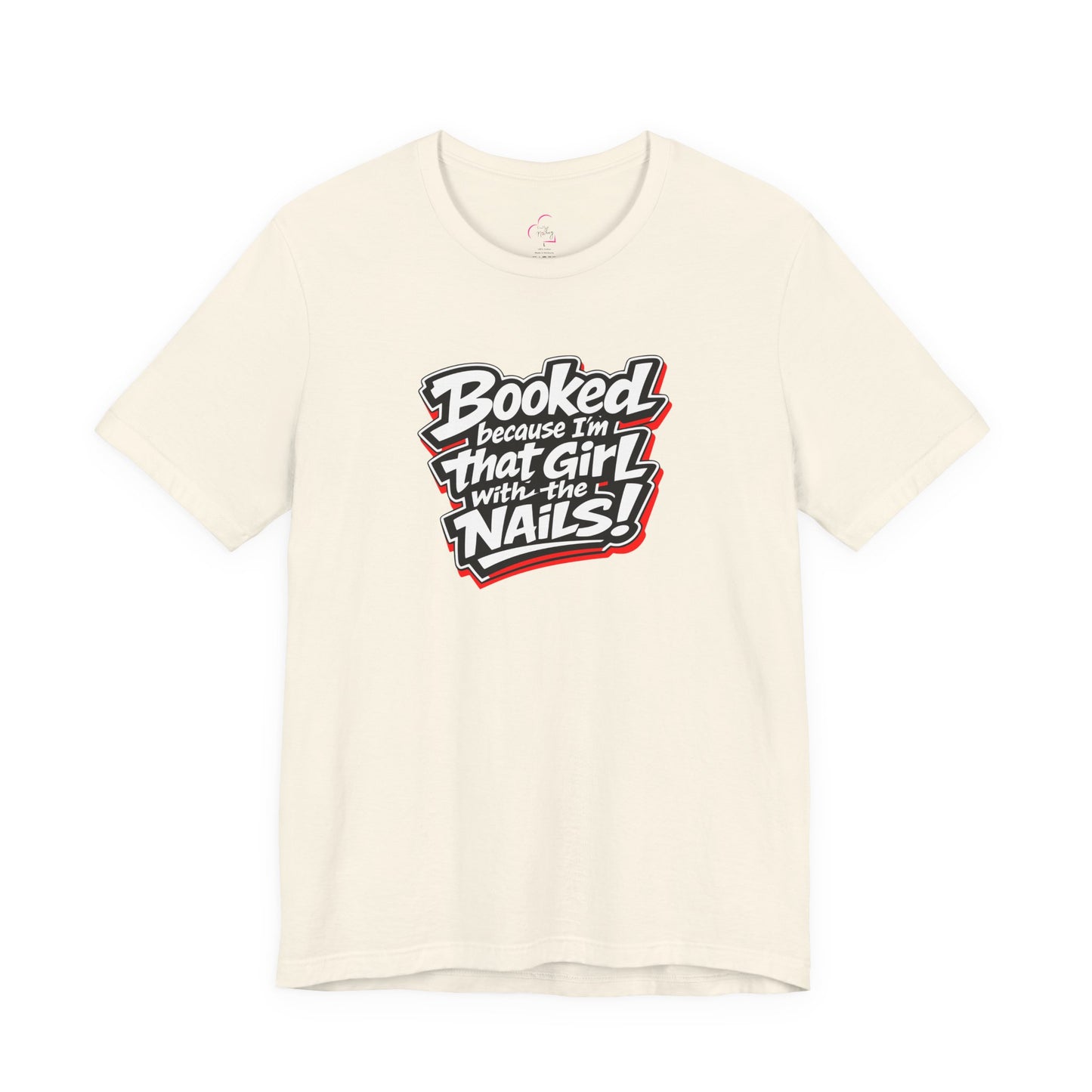 Booked because I'm that girl with the nails T-shirt