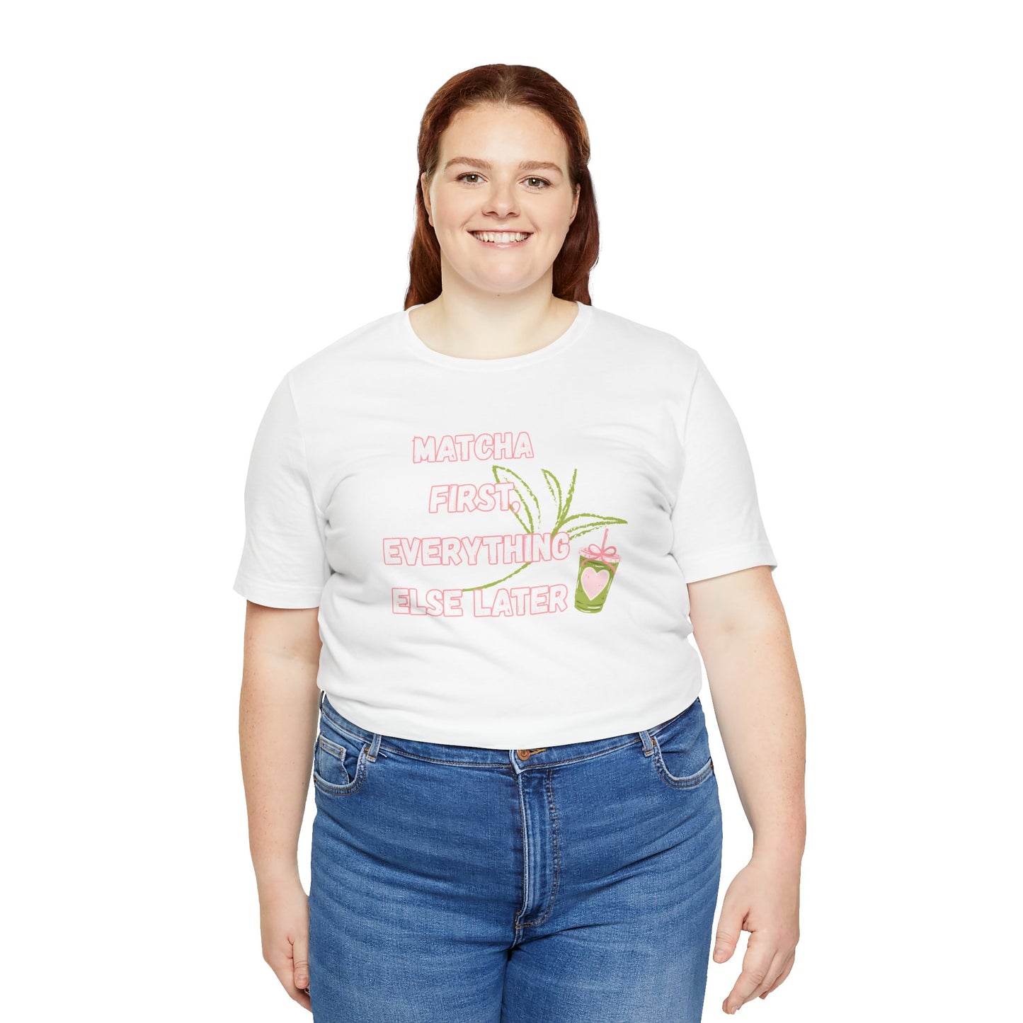 Matcha First, Everything Else Later T-Shirt