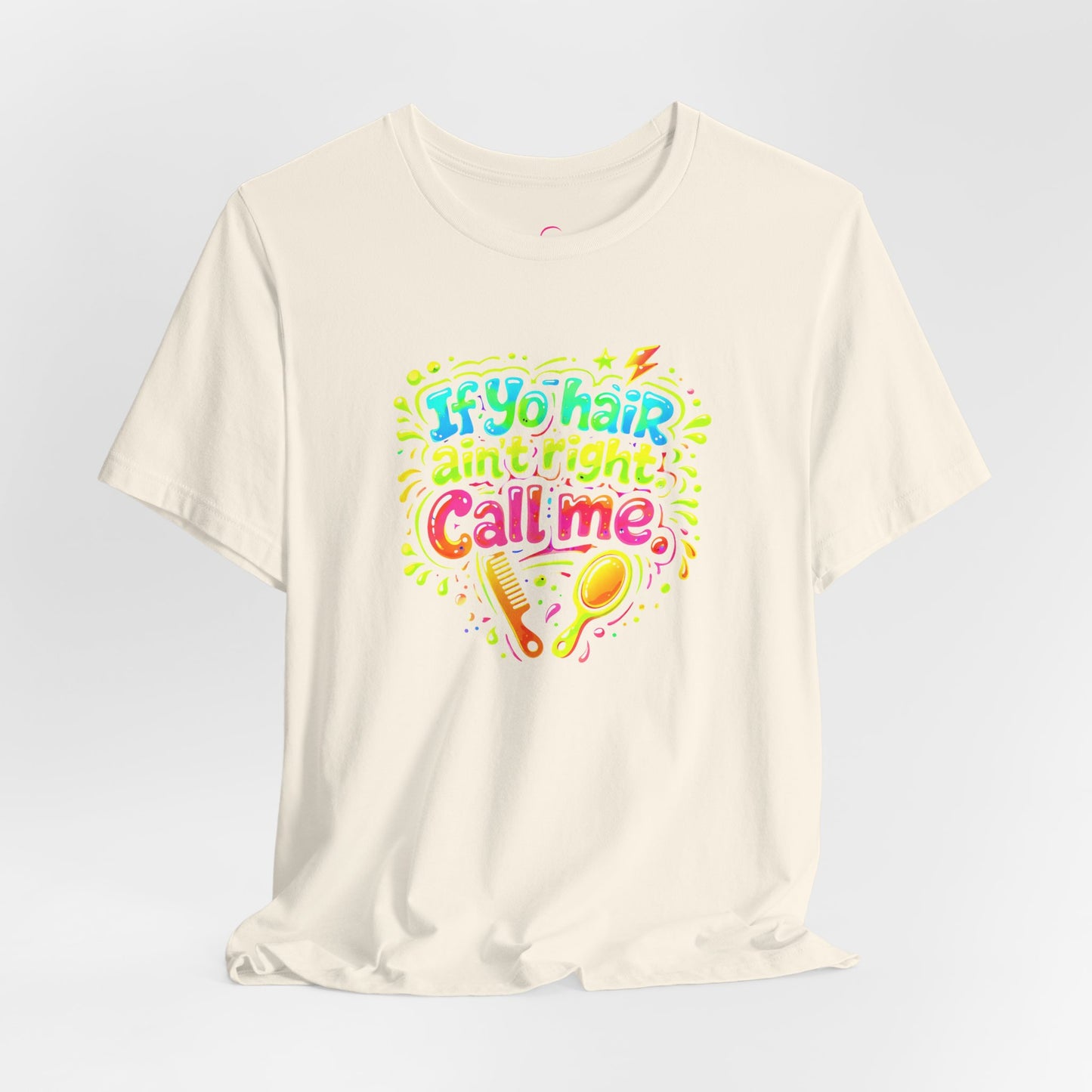 If yo hair ain't right call me T-shirt