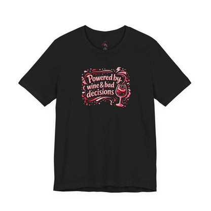 Powered by wine and bad decisions T-shirt