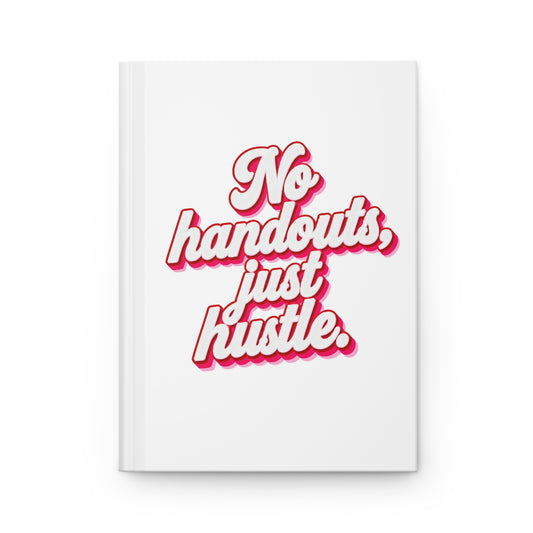 No handouts, just hustle. Hardcover Journal