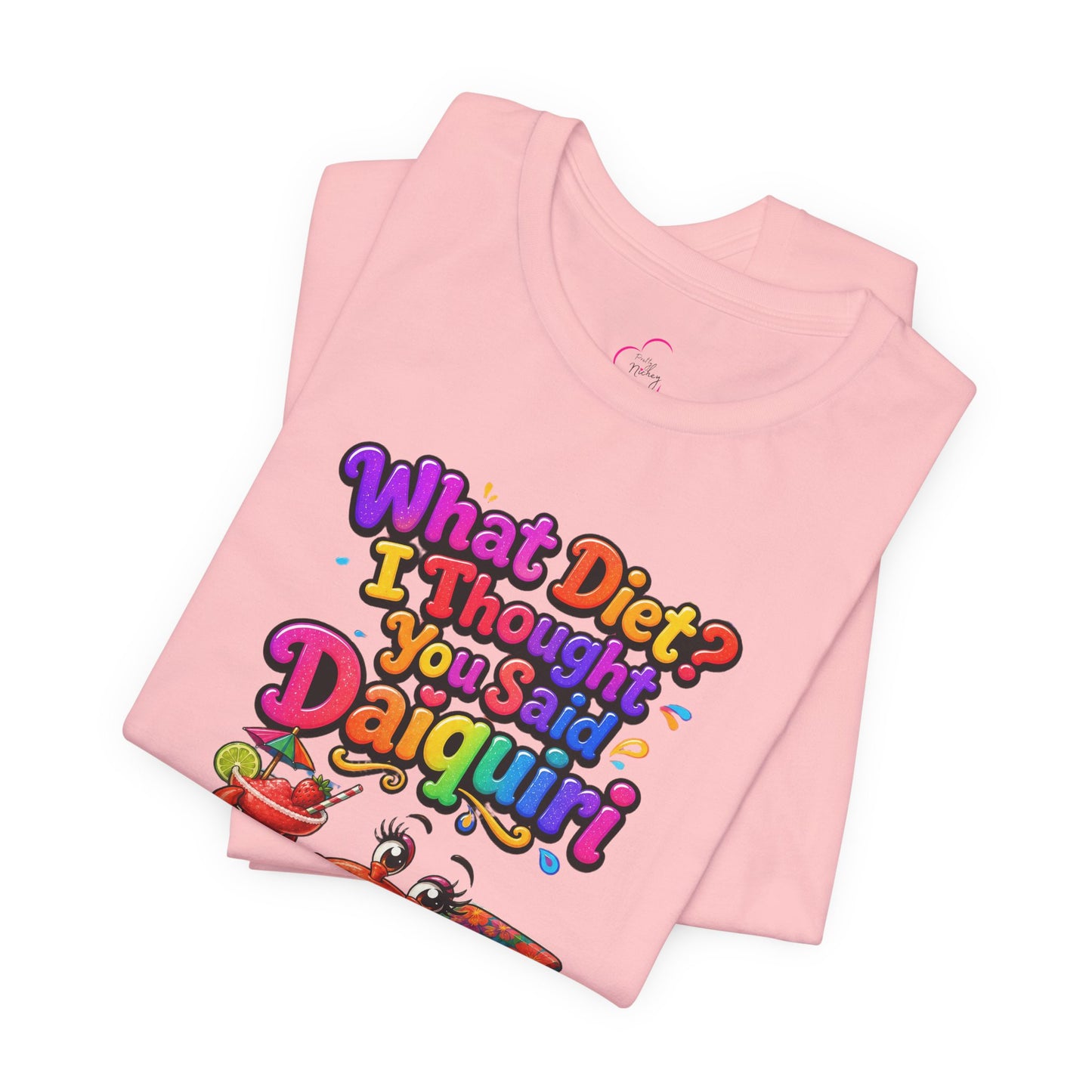 What diet? I thought you said daiquiri T-shirt