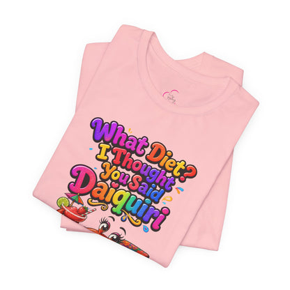 What diet? I thought you said daiquiri T-shirt