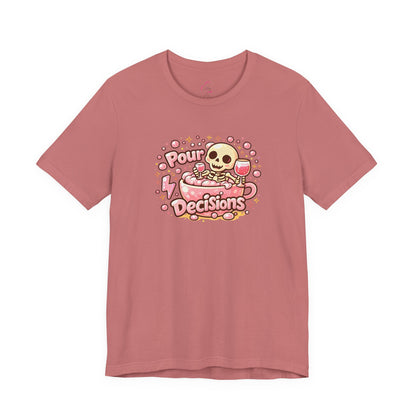 Pour decisions T-shirt