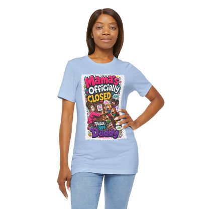 Mama's officially closed. Please see daddy T-shirt