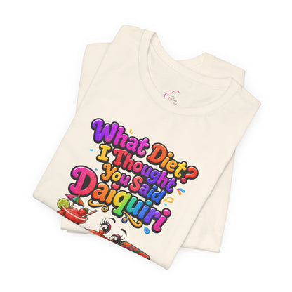 What diet? I thought you said daiquiri T-shirt