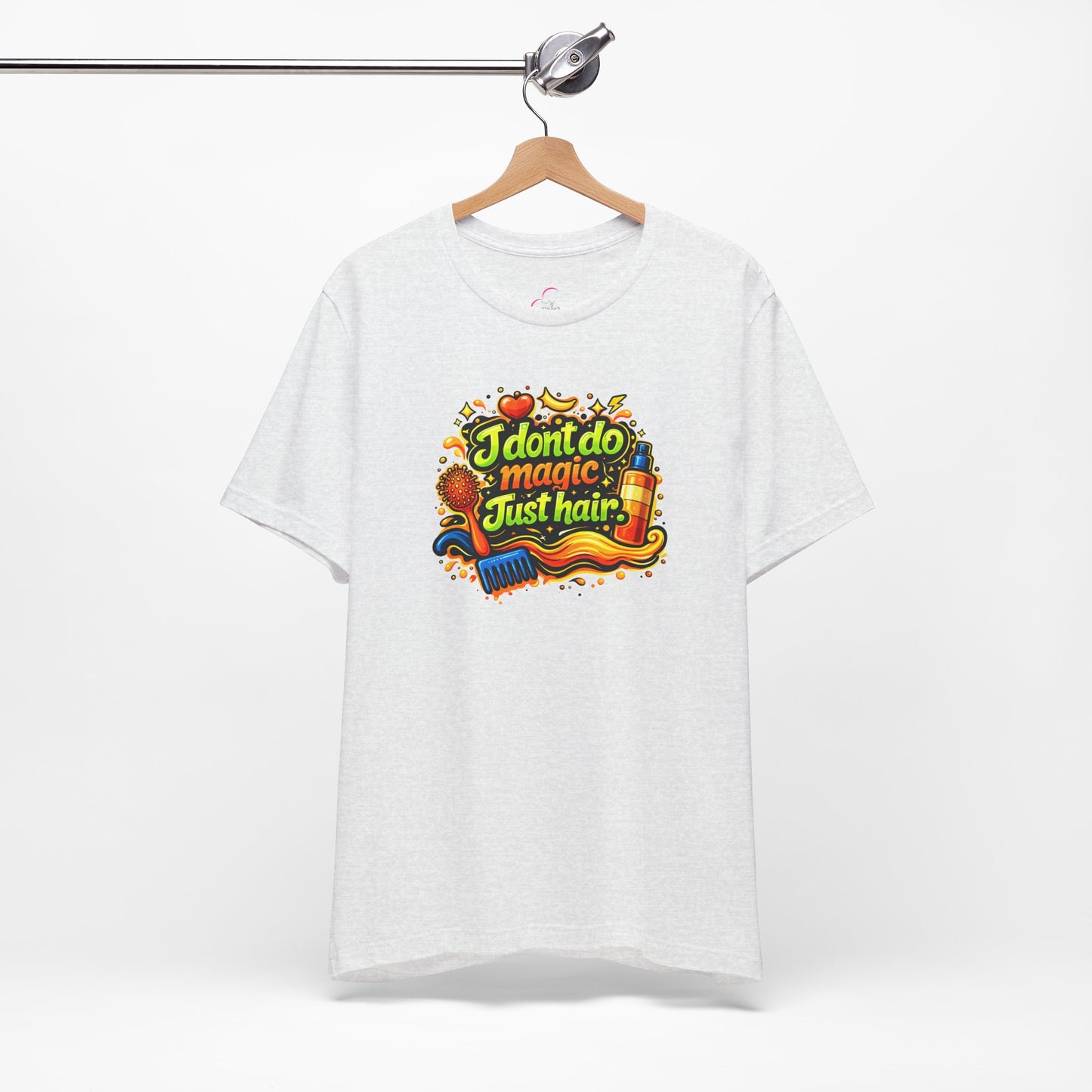 I don't do magic. Just hair T-shirt