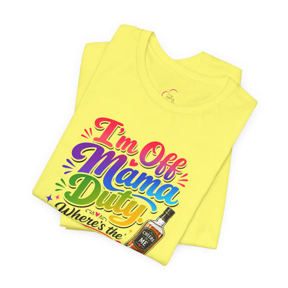 I'm off mama duty where's the bottle ? T-shirt