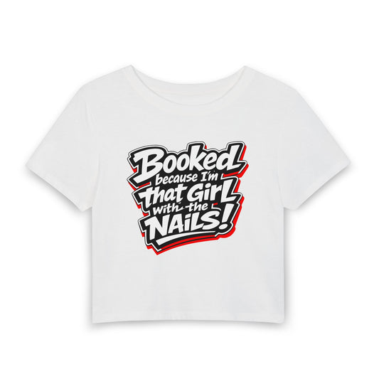 Booked because I'm that girl with the nails Crop Tee
