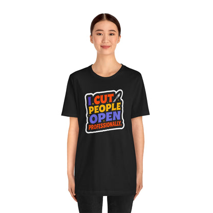 I cut people open professionally T-shirt