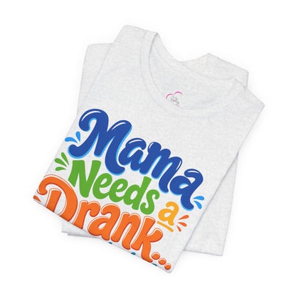 Mama needs a drank immediately T-shirt