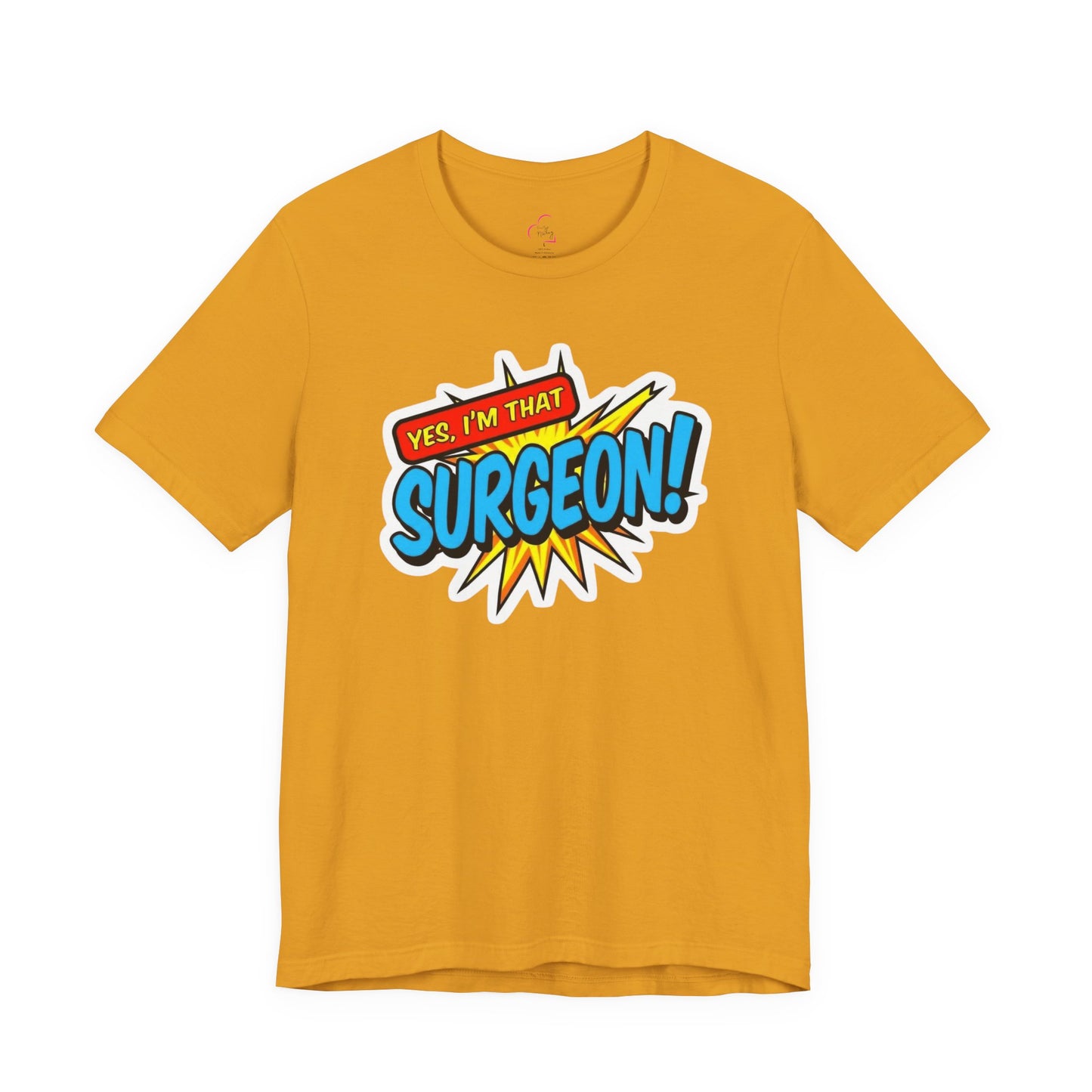 Yes, I'm that SURGEON T-shirt