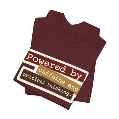 Powered by caffeine and critical thinking T-shirt
