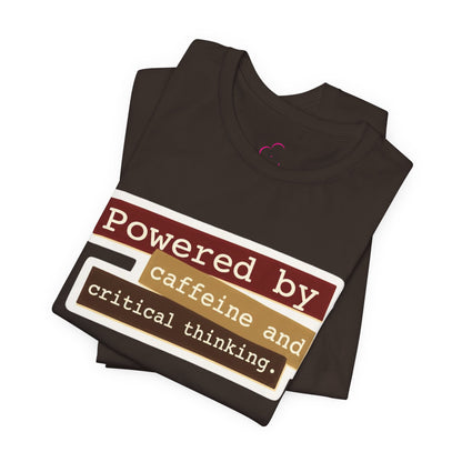 Powered by caffeine and critical thinking T-shirt