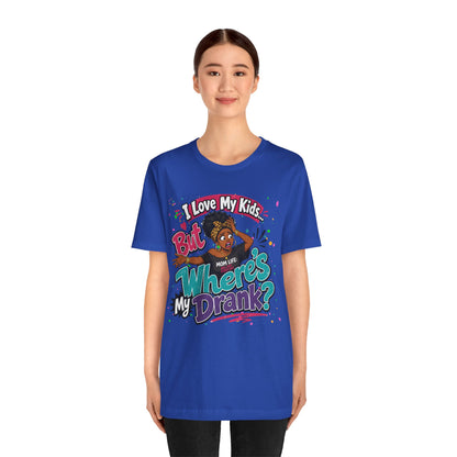 I love my kids but where's my drank? T-shirt