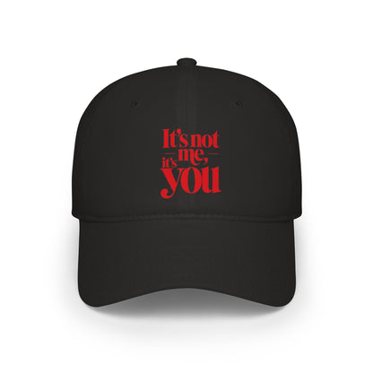 It's not me, it's you Baseball Cap