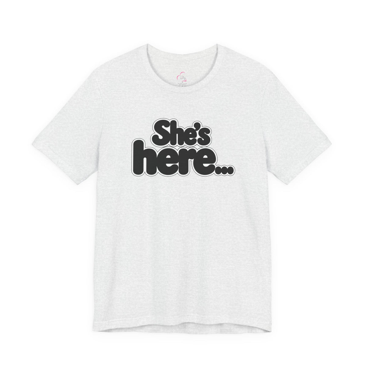 She's here T-shirt