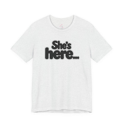 She's here T-shirt