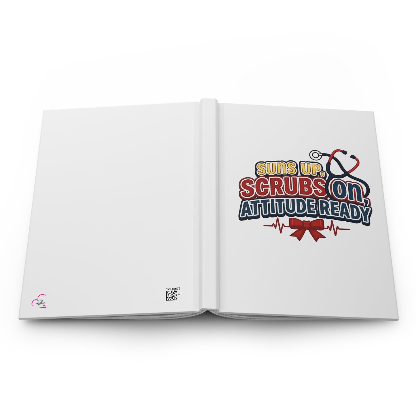 Suns up, scrubs on, attitude ready Hardcover Journal