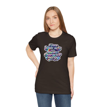 I turn basic sets into main character energy T-shirt