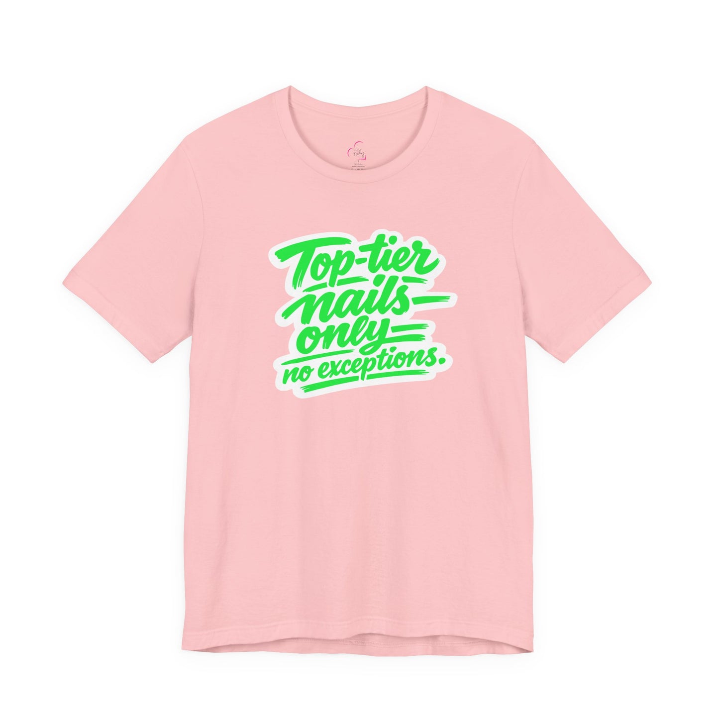 Top-tier nails only no exceptions T-shirt