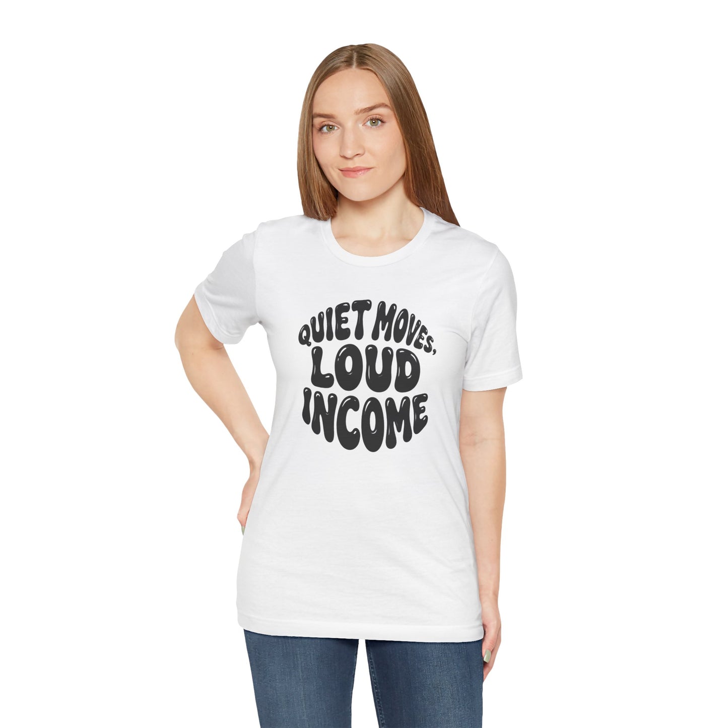 Quiet moves. Loud income T-shirt