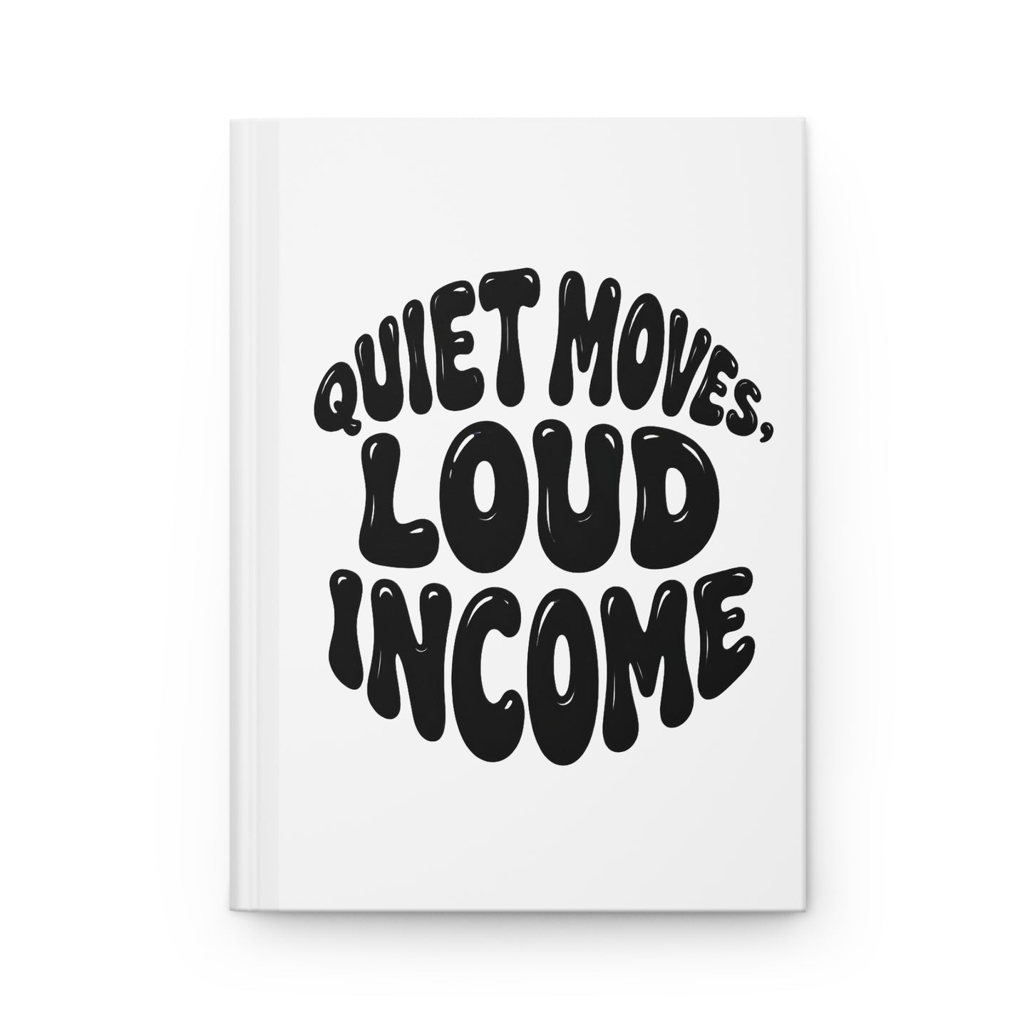 Quiet moves. Loud income Hardcover Journal