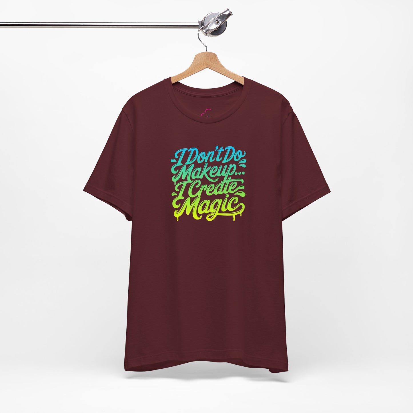 I don't do make up I create magic T-shirt