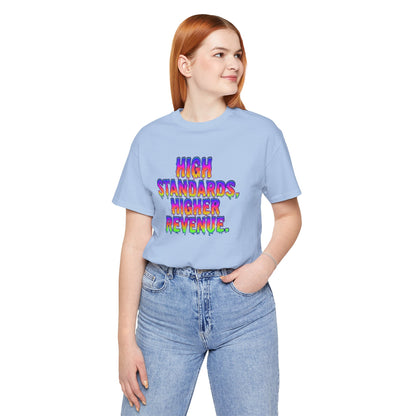 High standards, higher revenue. T-shirt