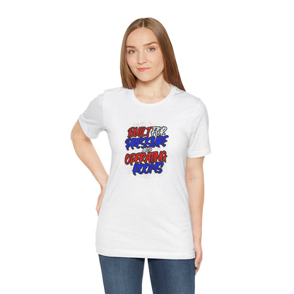 Built for pressure and operating rooms T-shirt