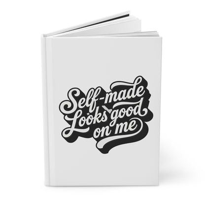 Self-made looks good on me Hardcover Journal