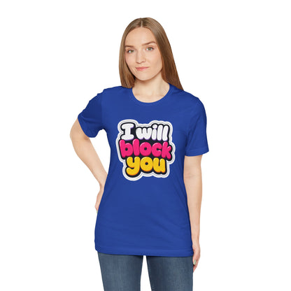 I will block you T-shirt
