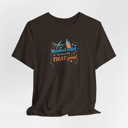 Booked solid because I'm THAT good T-shirt