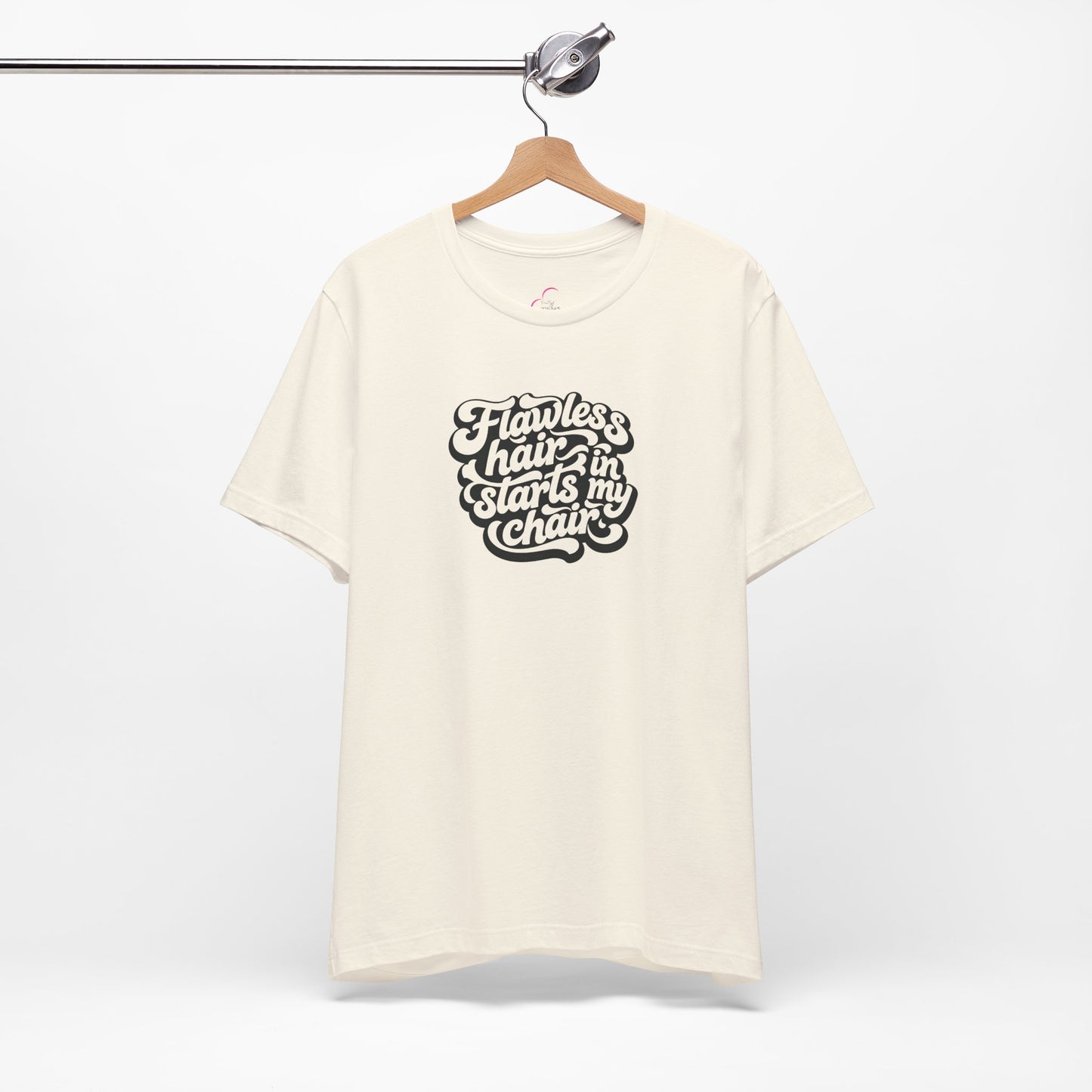 Flawless hair starts in my chair T-shirt