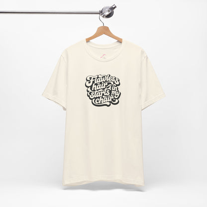 Flawless hair starts in my chair T-shirt