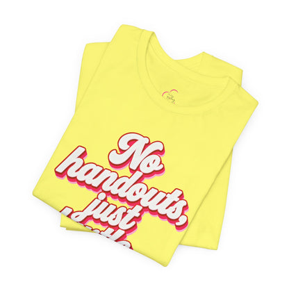 No handouts, just hustle. T-shirt