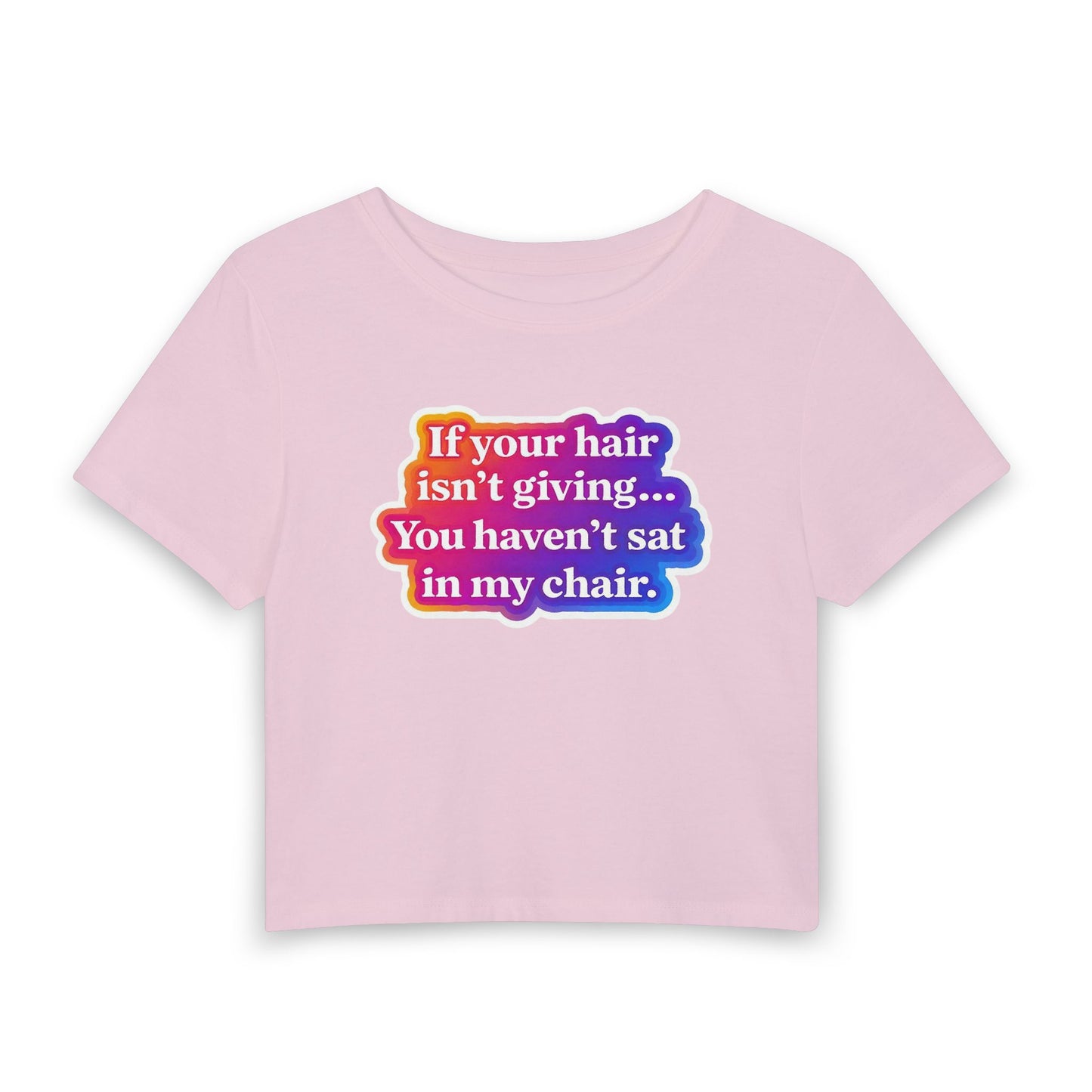 If your hair isn't giving... you haven't sat in my chair Crop Tee