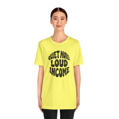 Quiet moves. Loud income T-shirt