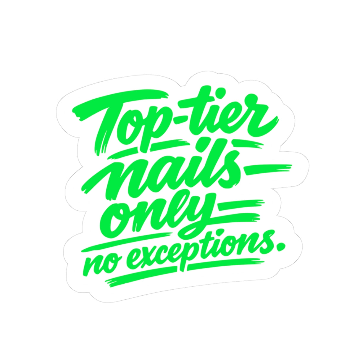 Copy of Top-tier nails only no exceptions Sticker