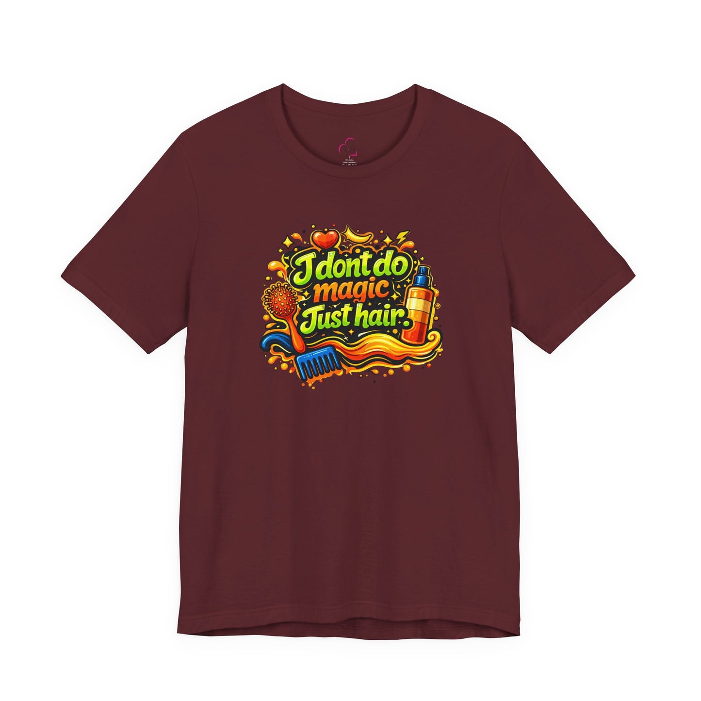 I don't do magic. Just hair T-shirt
