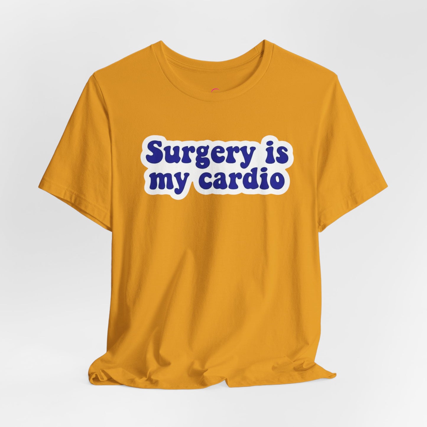 Surgery is my cardio T-shirt