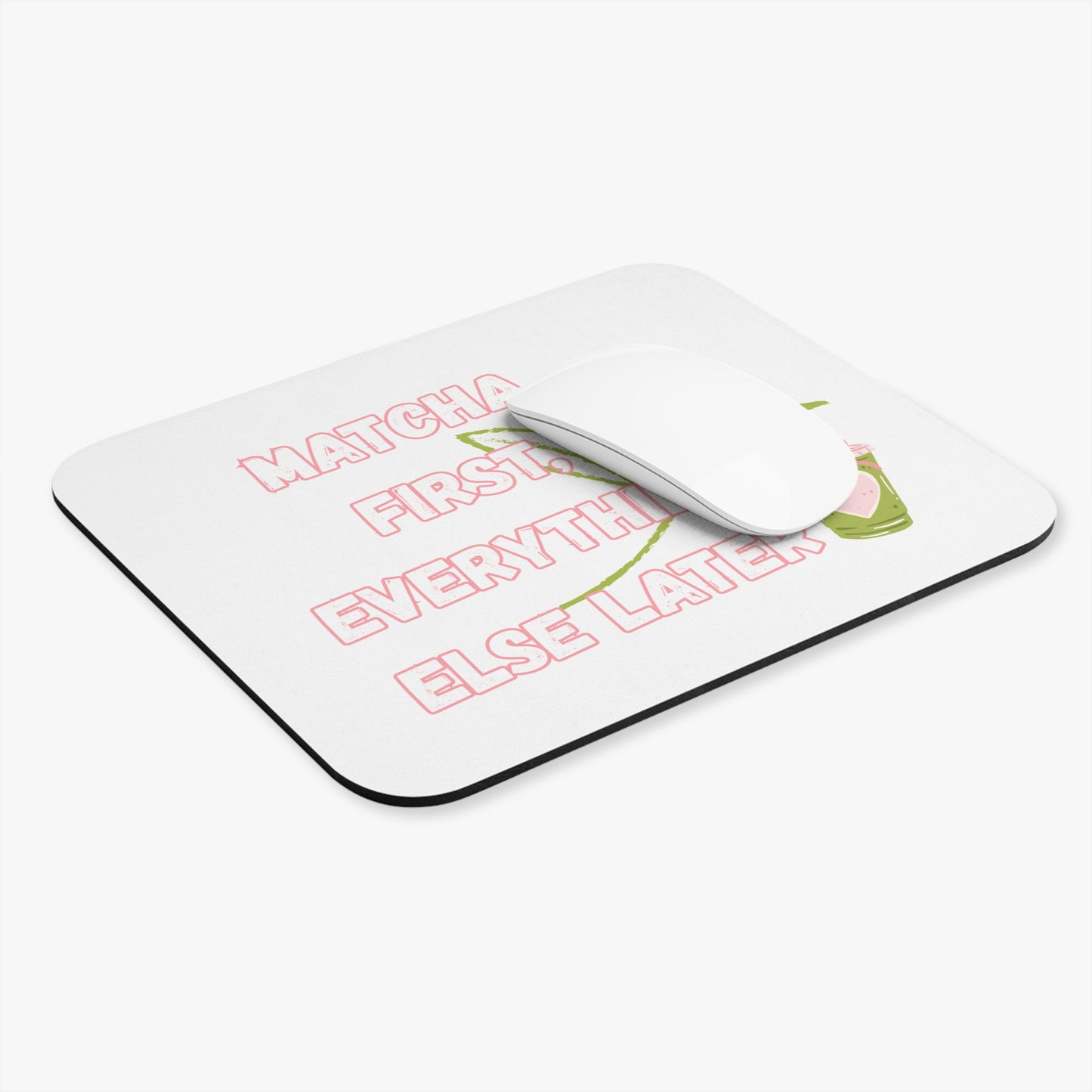 Matcha First Everything Else Later Mouse Pad