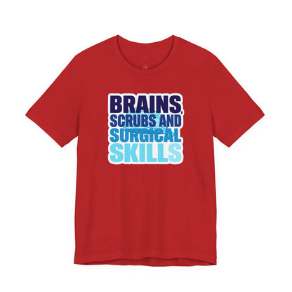 Brains, scrubs and surgical skills blue T-shirt