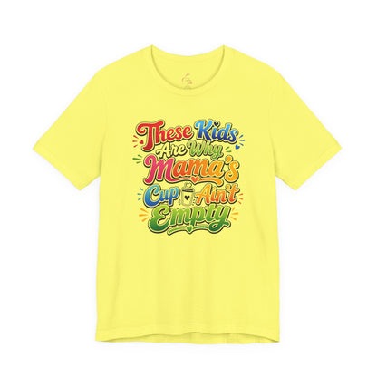 These kids are the reason mama's cup ain't empty T-shirt