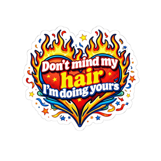 Don't mind my hair I'm doing yours Sticker