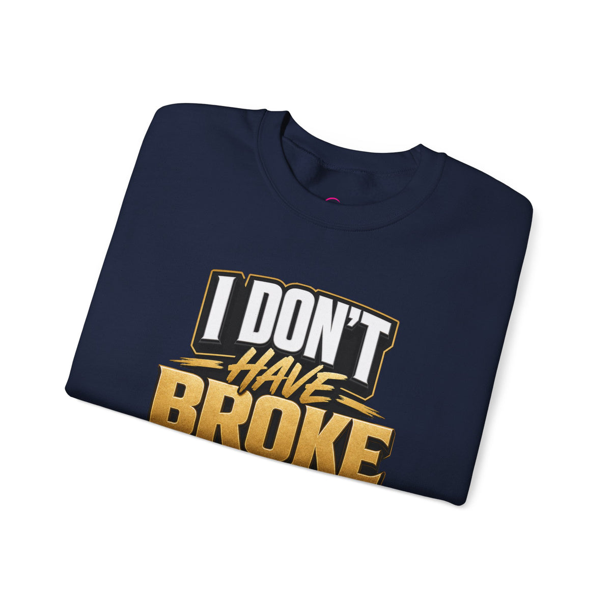 Copy of I don't have broke conversations Sweatshirt